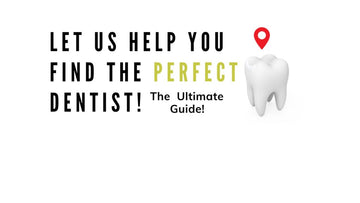 How To Find The Perfect Dentist For You : The Ultimate Guide